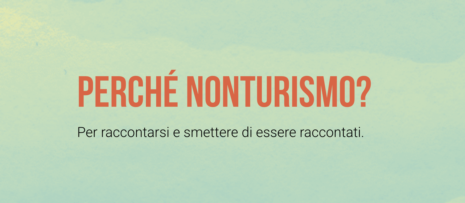 Grafica testuale del progetto Nonturismo con la frase “Perché Nonturismo? Per raccontarsi e smettere di essere raccontati”, che sottolinea l’importanza dell’autonarrazione nei luoghi marginali d’Italia.